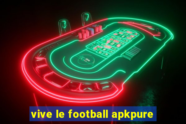 vive le football apkpure